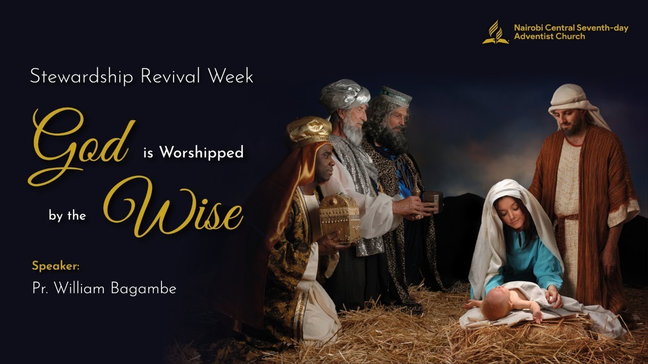 #4 - God Is Worshipped By The Wise - Pr. William Bagambe | Stewardship Revival Week 2021
