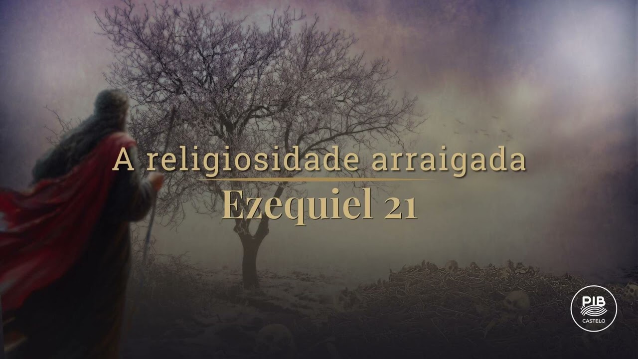 Ezequiel 21: A religiosidade arraigada | Estudo Bíblico - PIB do Castelo