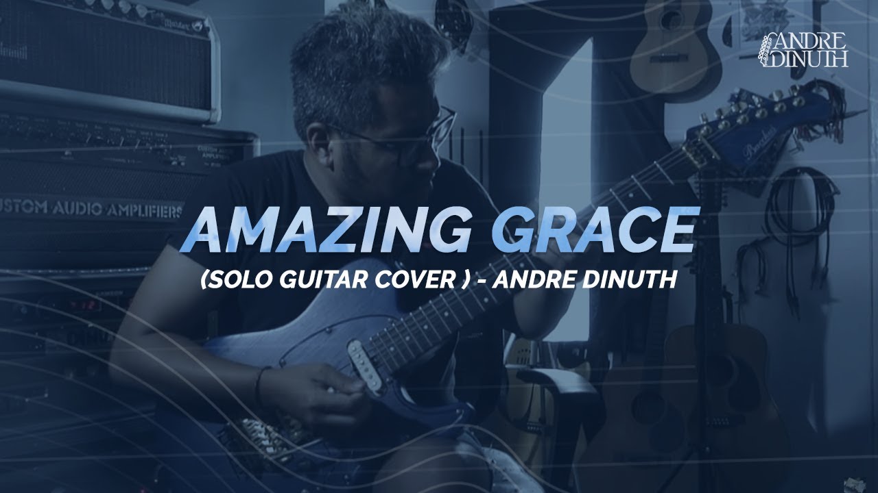 AMAZING GRACE   (SOLO GUITAR COVER ) - ANDRE DINUTH