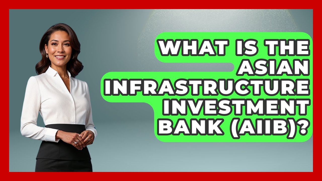 What Is The Asian Infrastructure Investment Bank (AIIB)? - International Policy Zone