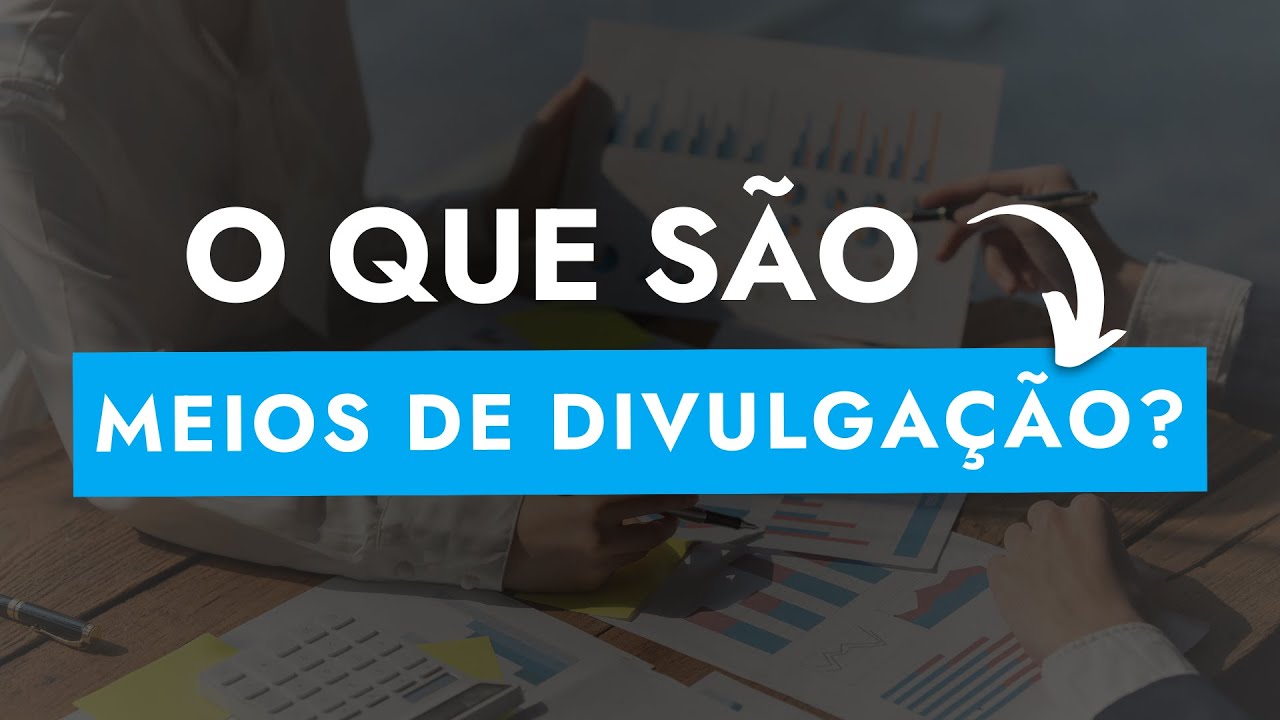 O que são meios de Divulgação de Empresa? Como funcionam os meios de Divulgação de Empresa?
