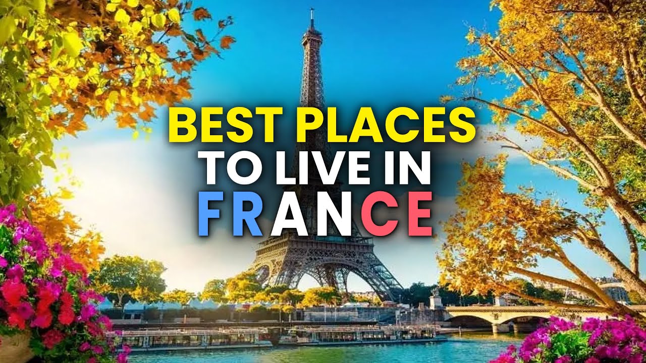 Top 15 Best Places to Live or Retire in France