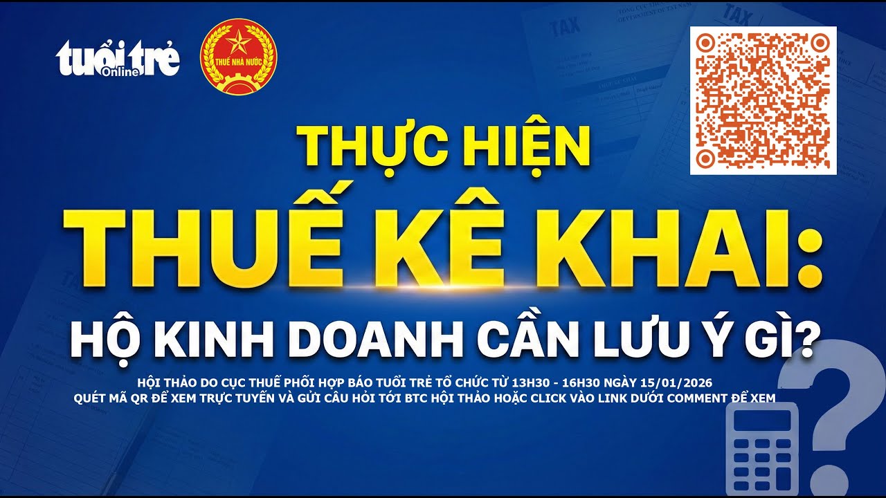 15.01.2026 - Thực hiện thuế kê khai: hộ kinh doanh cần lưu ý gì