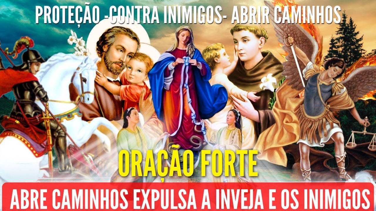 ORAÇÃO FORTE SÃO JORGE SÃO MIGUEL SÃO JOSÉ N. S. DESATADORA dos NÓS SANTO ANTÔNIO AFASTA o MAL