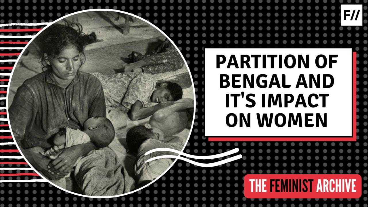 The Partition of Bengal and its Impact on Women | Feminism In India