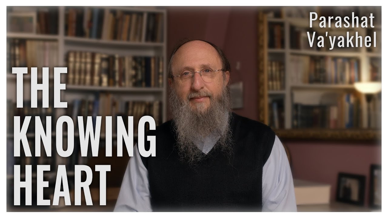 Parashat Va'yahkel 5784 : The Knowing Heart