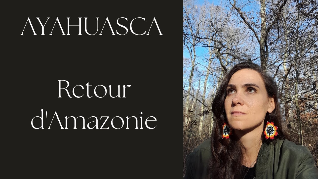 AYAHUASCA // Retour d'Amazonie - Partie 1