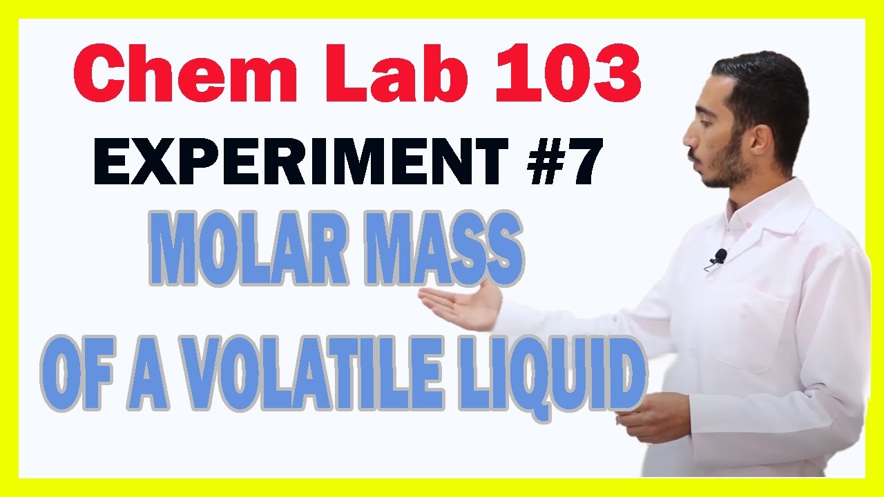 كيمياء عامة عملي 1 - التجربة رقم 7 - Chem Lab 103, Exp 7 : MOLAR MASS OF A VOLATILE LIQUID