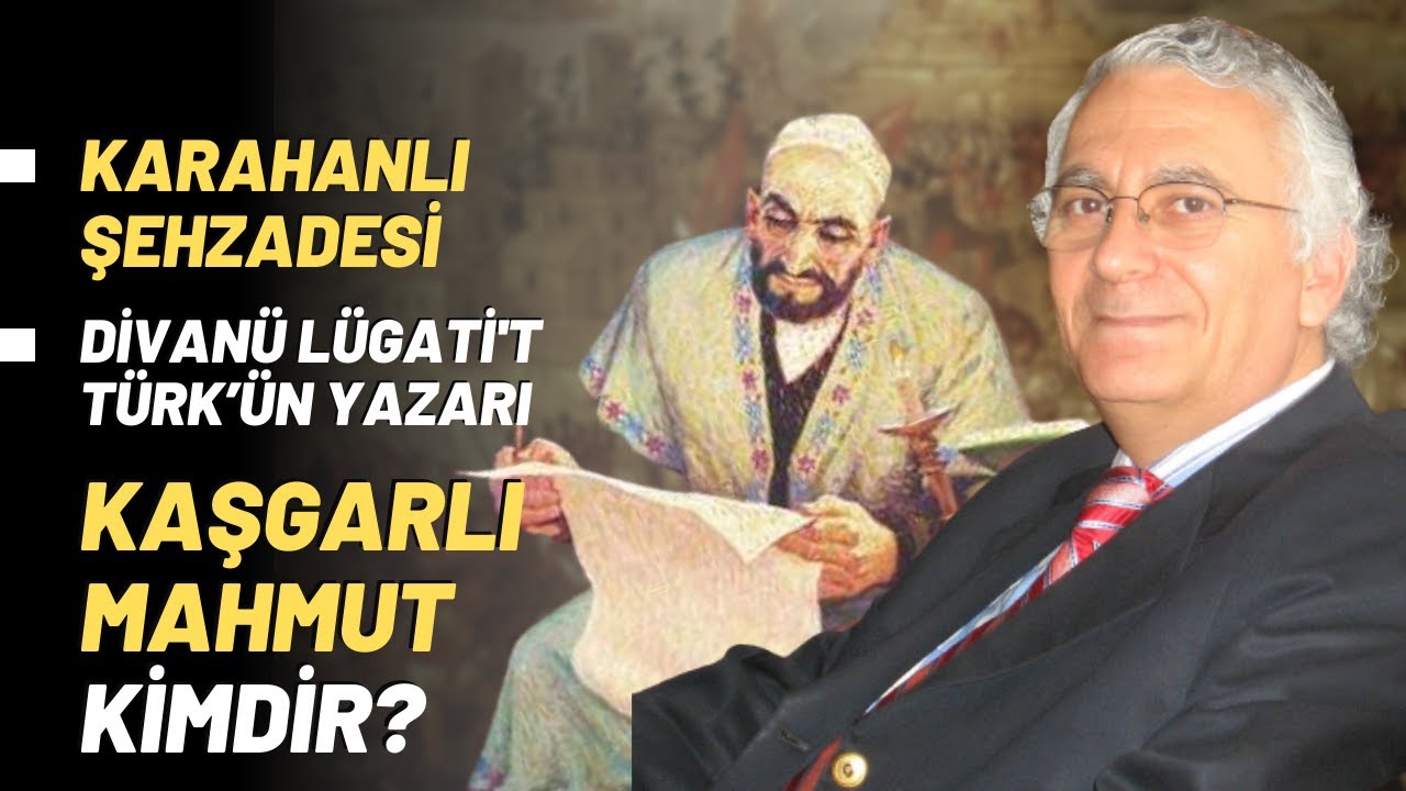 Karahanlı Şehzadesi.. Divanü Lügati't Türk’ün Yazarı.. Kaşgarlı Mahmut Kimdir?