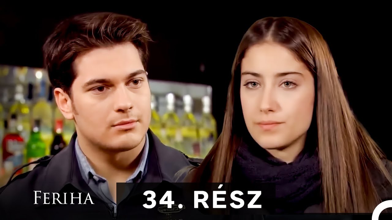 Feriha - Magyar Szinkron R&eacute;sz 34 (A HOSSZU VALTOZAT)