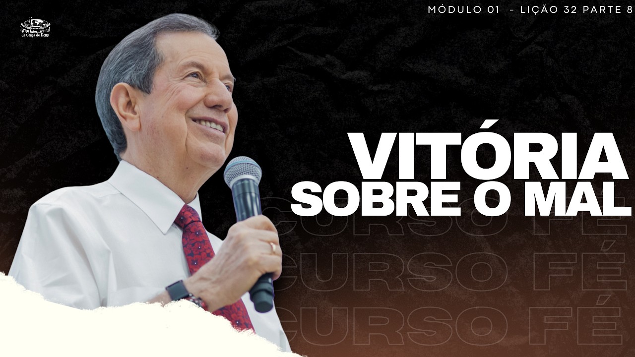 CURSO FÉ_32 - VITÓRIA SOBRE O MAL / LIÇÃO 32 PARTE 8