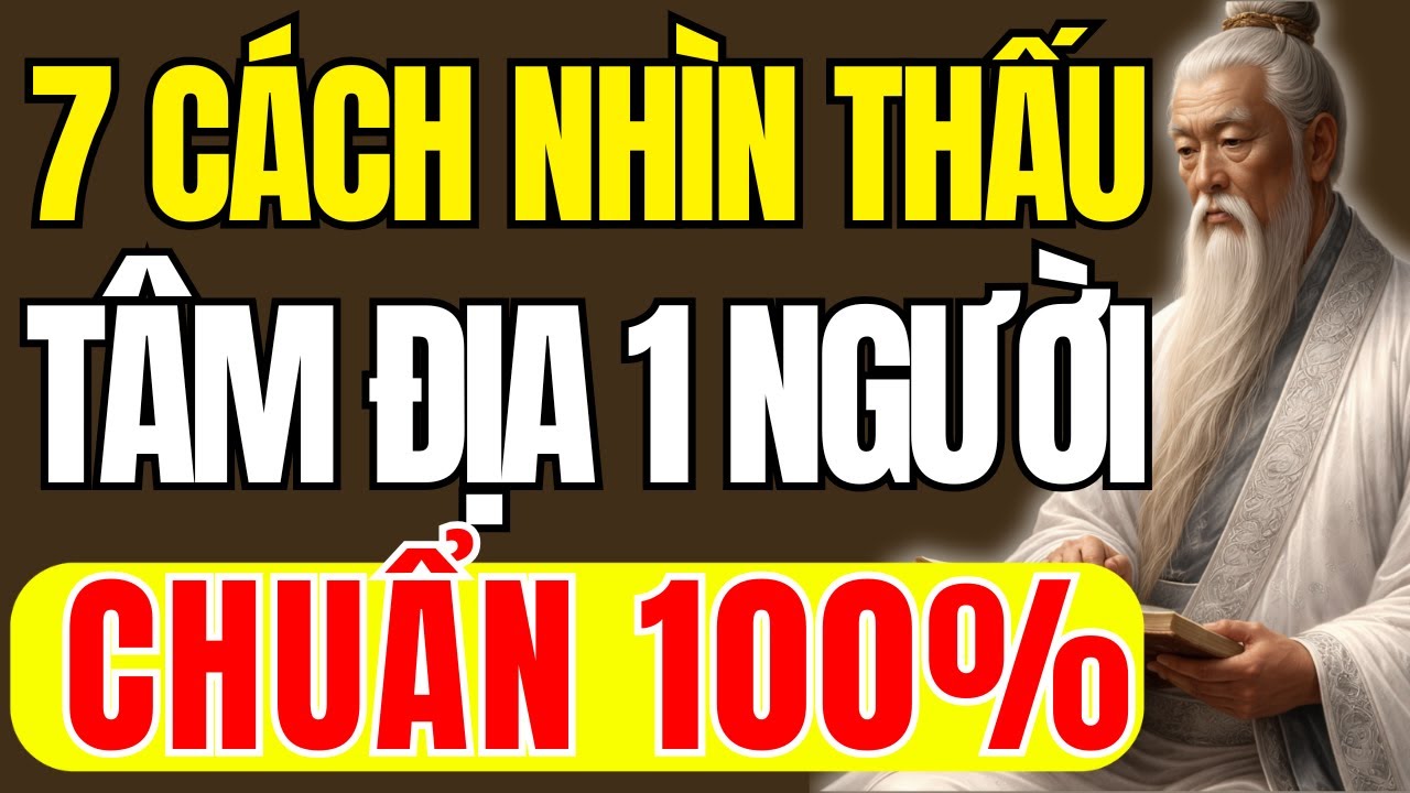 Cổ Nhân dạy - 7 Cách Nhìn Thấu Tâm Địa 1 Người, Không Sai 1 Ly | Triết Lý Cuộc Sống