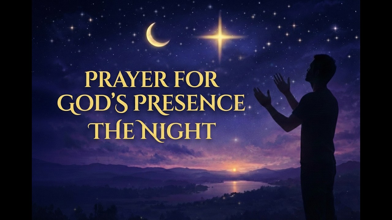 Prayer for God’s Presence Through the Night - NIGHT PRAYER