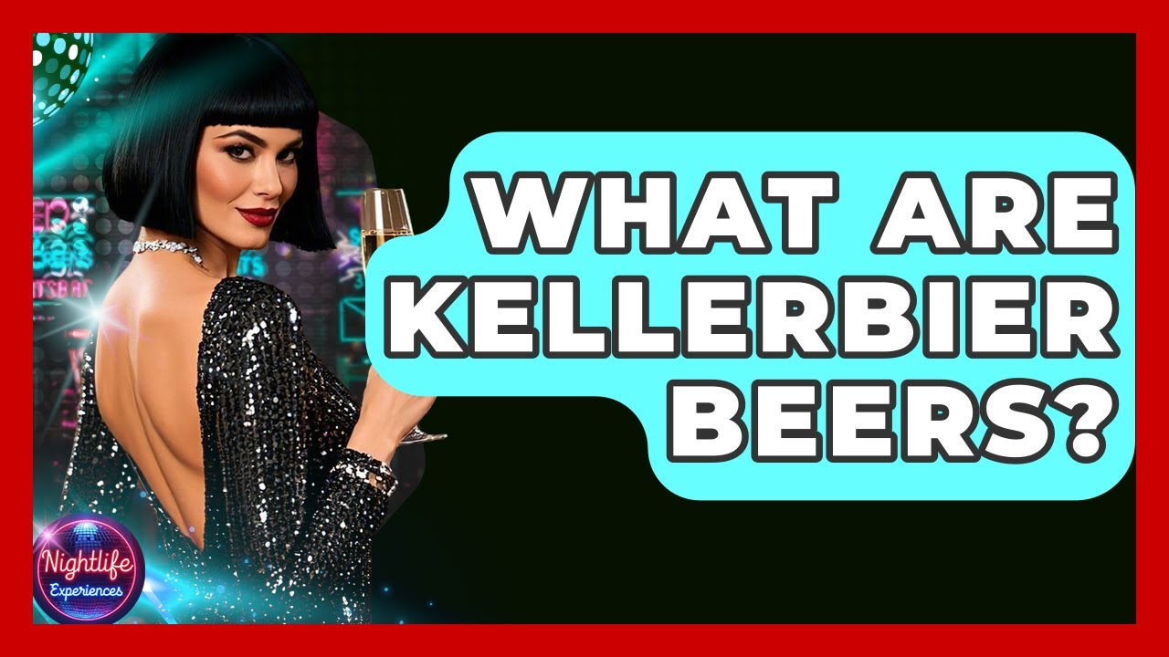 What Are Kellerbier Beers? - Nightlife Experiences