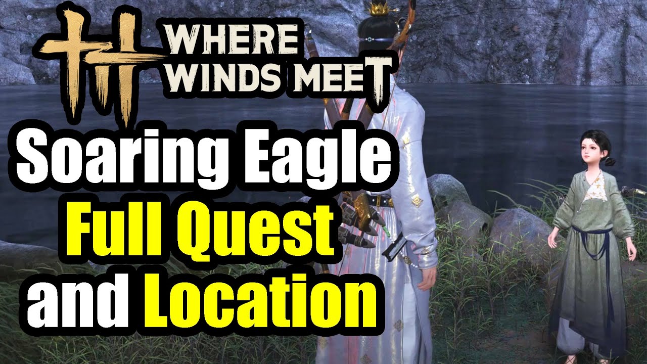Where Winds Meet - Soaring Eagle Full  Quest Walkthrough & Guide + Location
