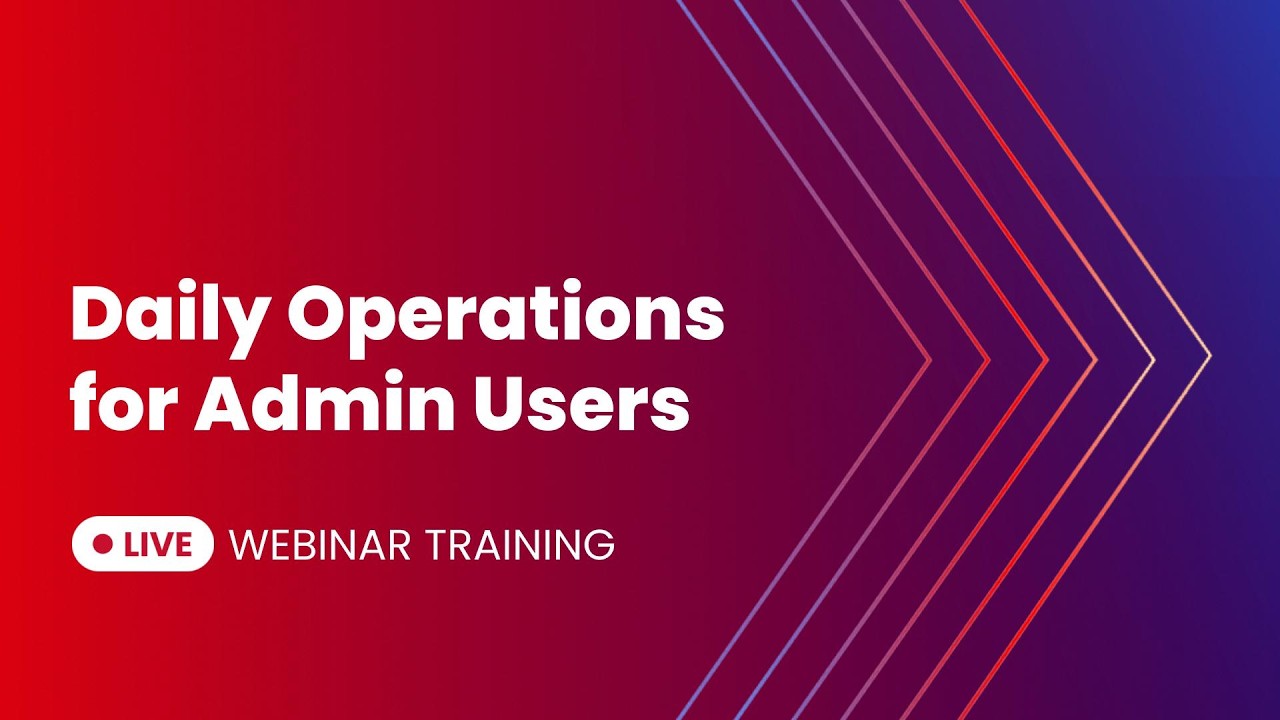 Daily Operations for Admin Users | Live Webinar Recording 03-06-26