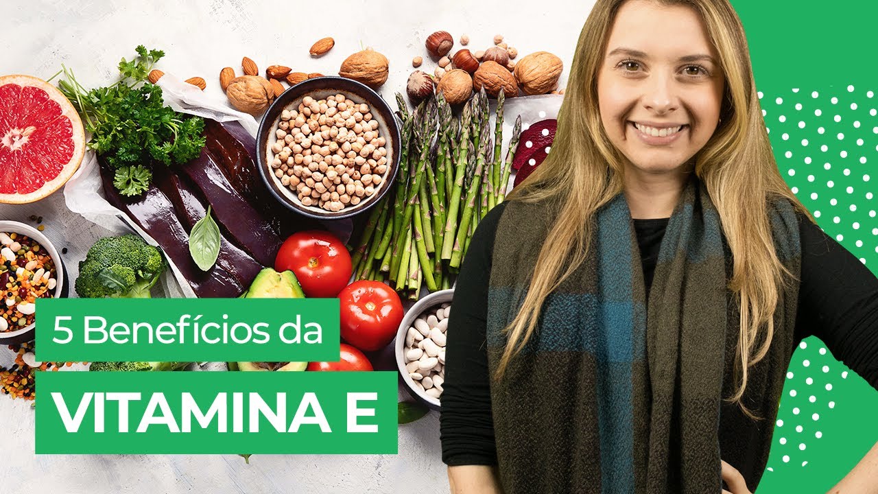 Vitamina E: Para Que Serve, Benef&iacute;cios e Como Tomar!