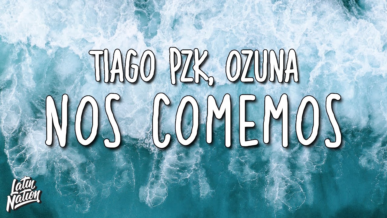 Tiago PZK, Ozuna - Nos Comemos (Lyrics/Letra)