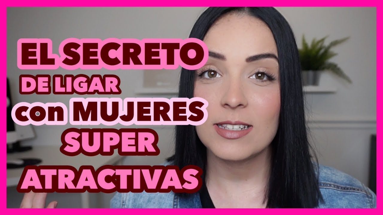 El Secreto De Ligar Con Mujeres Super Atractivas
