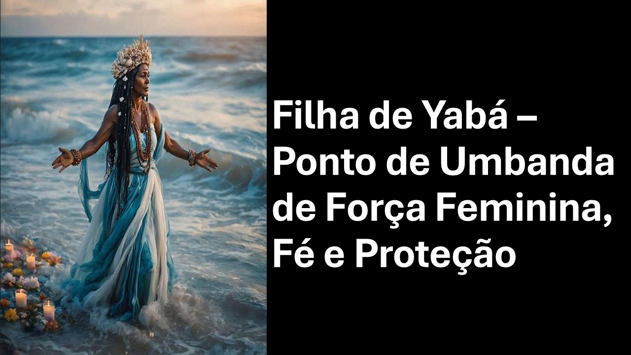 Filha de Yabá – Ponto de Umbanda de Força Feminina, Fé e Proteção
