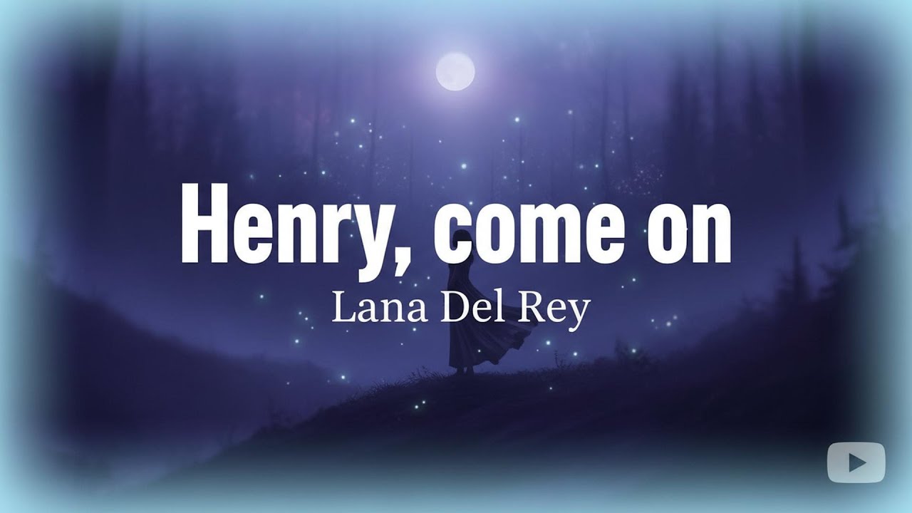 Lana Del Rey - Henry, come on (Lyrics)