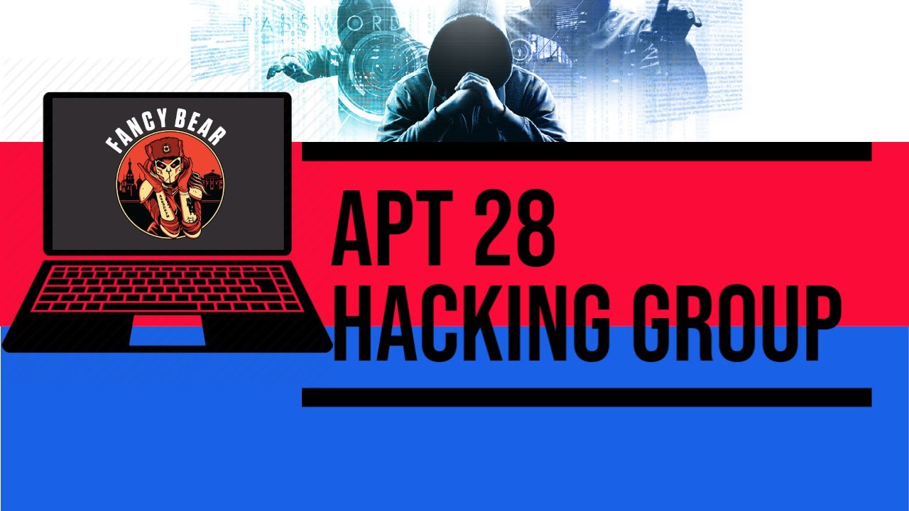 FANCY BEAR  APT 28 - ELITE HACKING GROUP