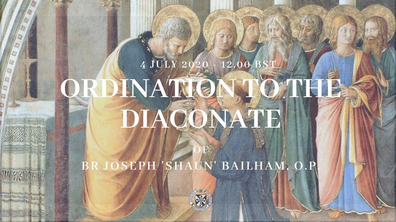 Ordination to the Diaconate (04.07.20) | Br Joseph Bailham, O.P