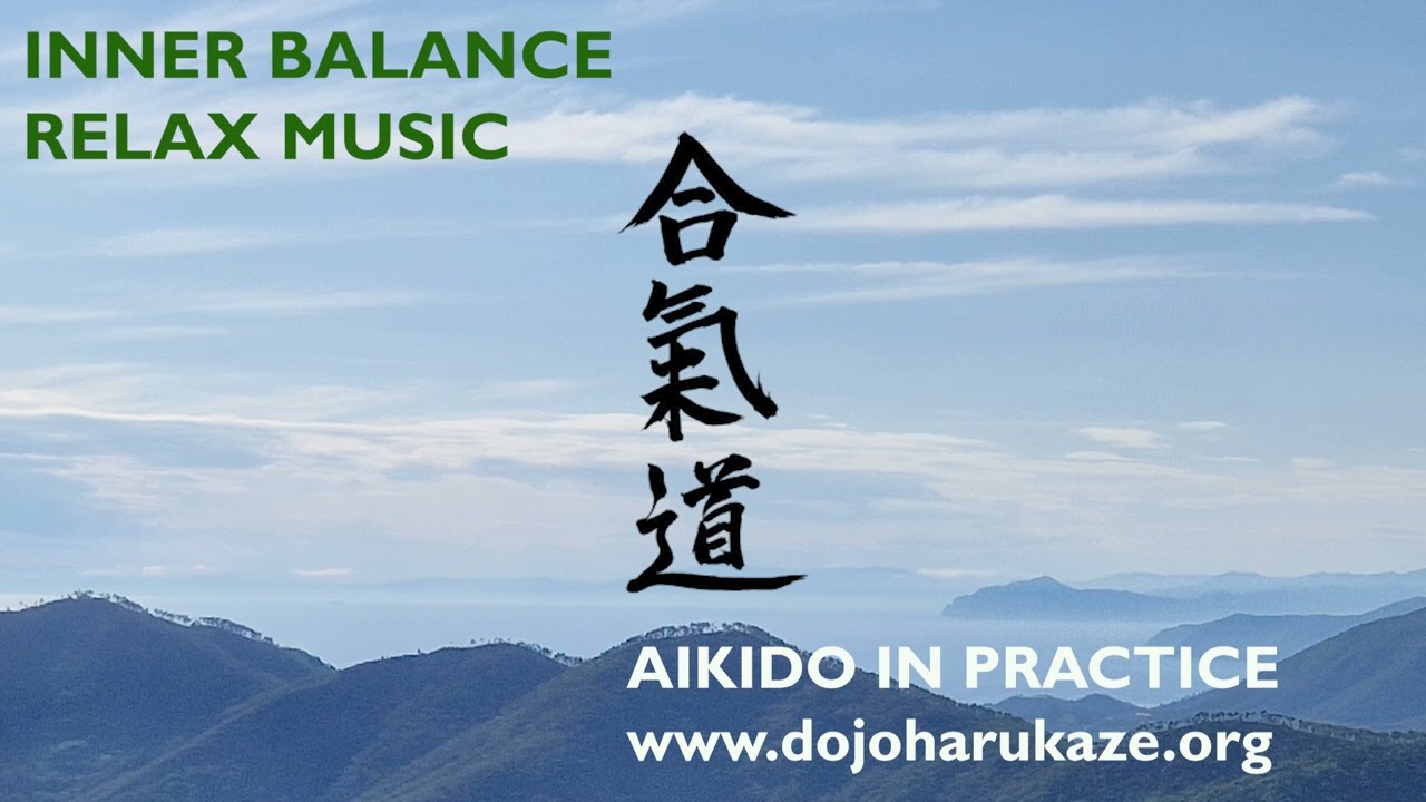 INNER BALANCE Instrumental relaxation music for study and travel - AIKIDO IN PRACTICE DOJO HARUKAZE