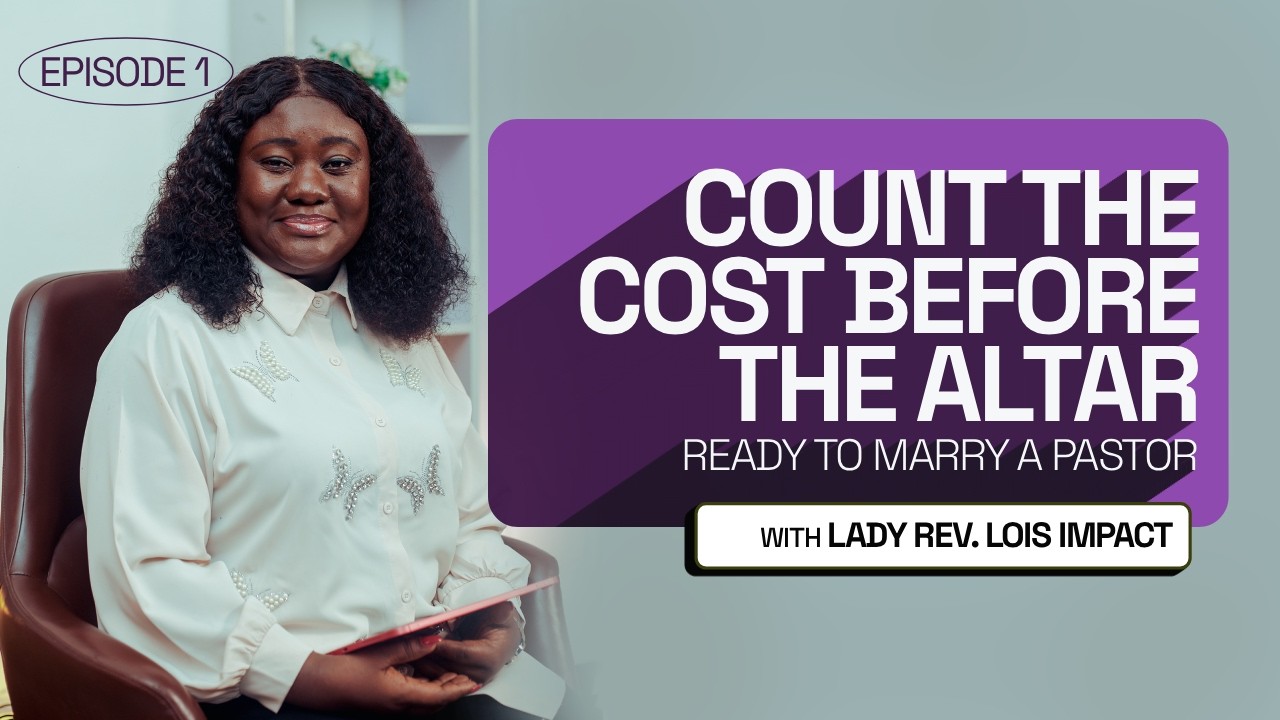 RTM EPISODE 1 || READY TO MARRY A PASTOR - COUNT THE COST BEFORE THE ALTAR || WITH LOIS IMPACT