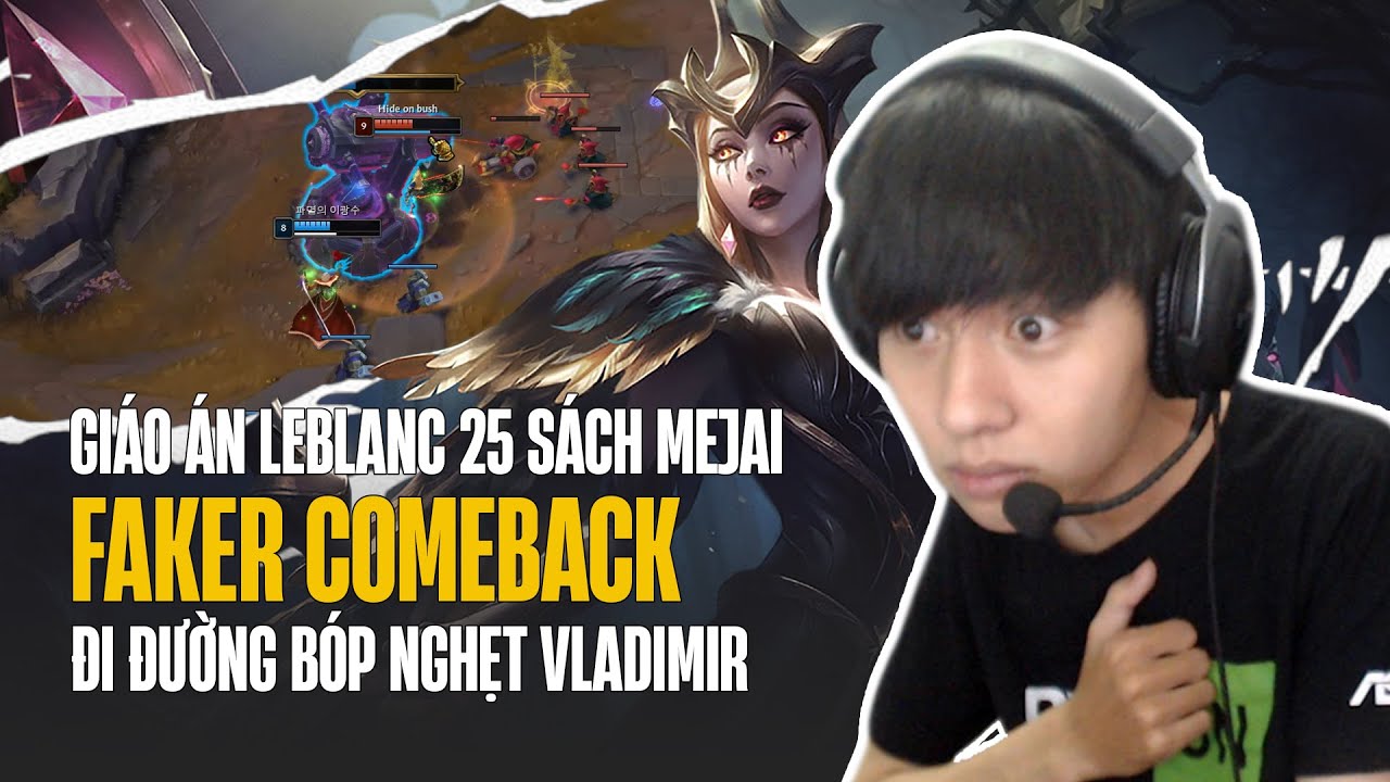 FAKER COMEBACK RANK HÀN VỚI GIÁO ÁN LEBLANC 25 SÁCH MEJAI ĐI ĐƯỜNG CỰC ÁC BÓP NGHẸT VLADIMIR