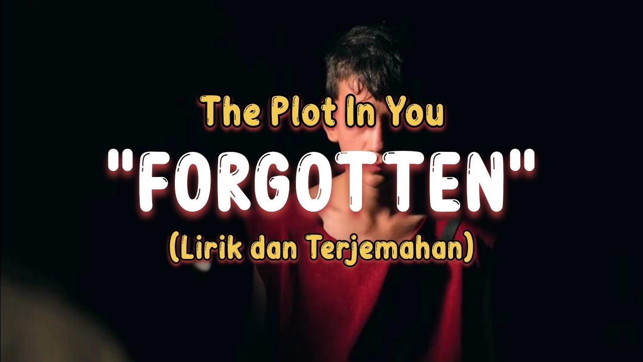 The Plot In You - Forgotten (Lirik dan Terjemahan)