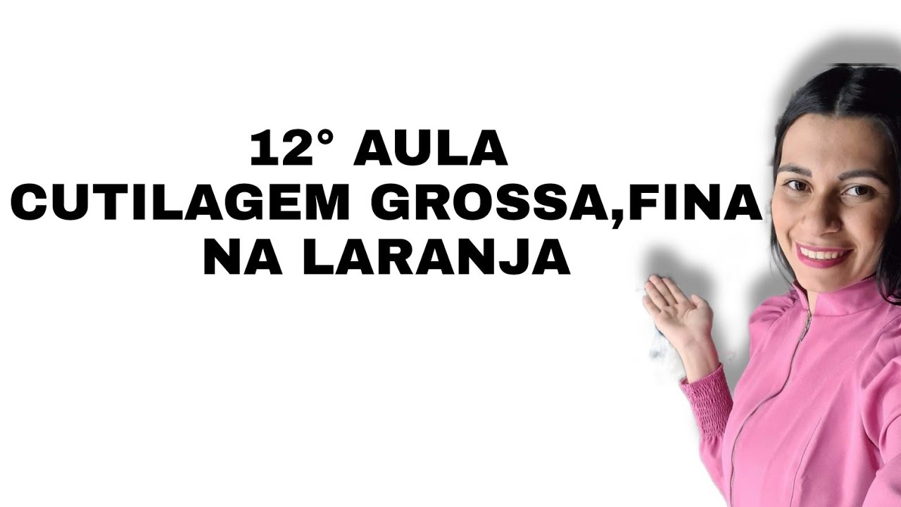 cutilagem grossa,fina na laranja treinamento- 12 aula curso grátis manicure e pedicure