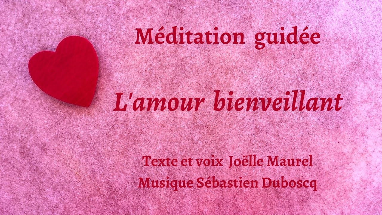 L'amour bienveillant - Méditation guidée avec Joëlle Maurel. Musique Sébastien Duboscq.