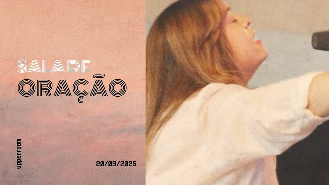 Sala de oração 20/03/25 (Turno Completo) |  UPPERROOM