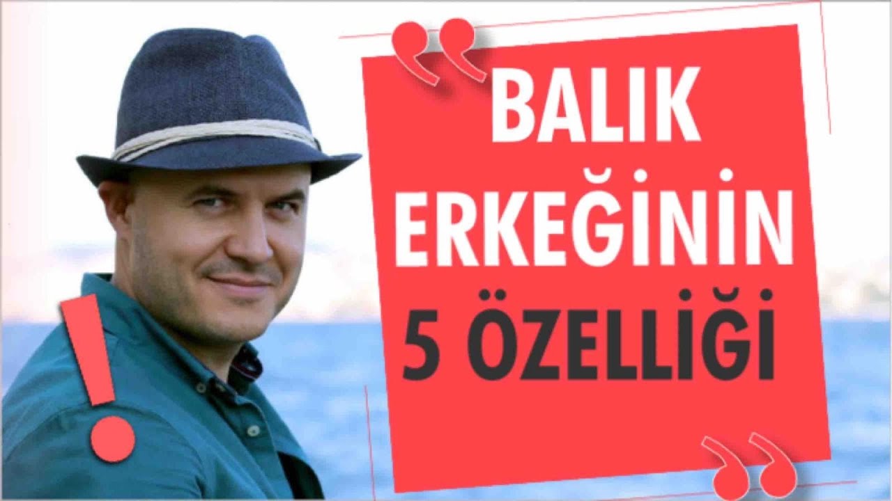 BALIK ERKEĞİNİN EN DİKKAT ÇEKİCİ BEŞ DAVRANIŞ ÖZELLİĞİ NELERDİR?BALIK ERKEĞİNİ KADINLARA ANLATIYORUM
