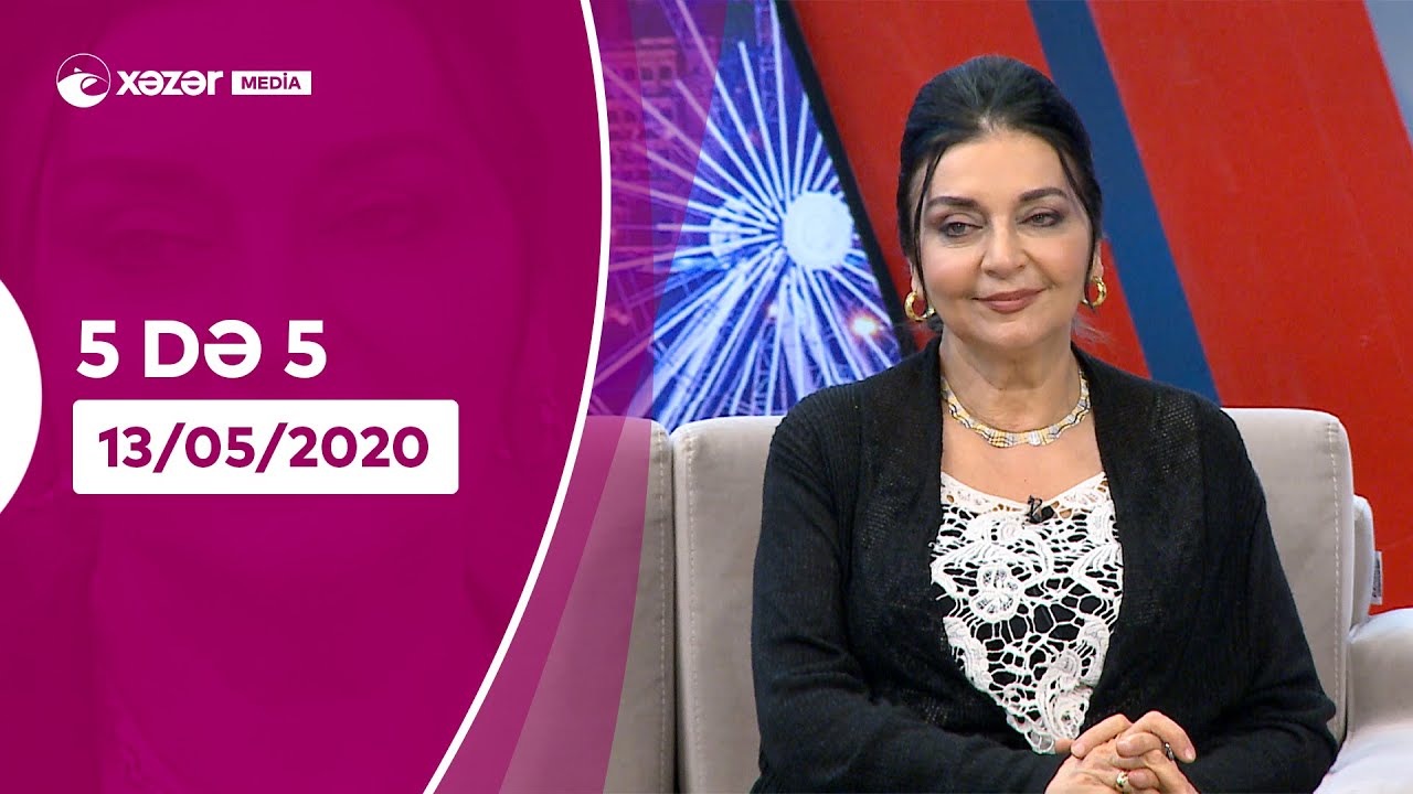 5də 5 - Həmidə Ömərova, Sənubər İsgəndərli, Qurban İsmayılov,  Gülüstan Əliyeva  13.05.2020