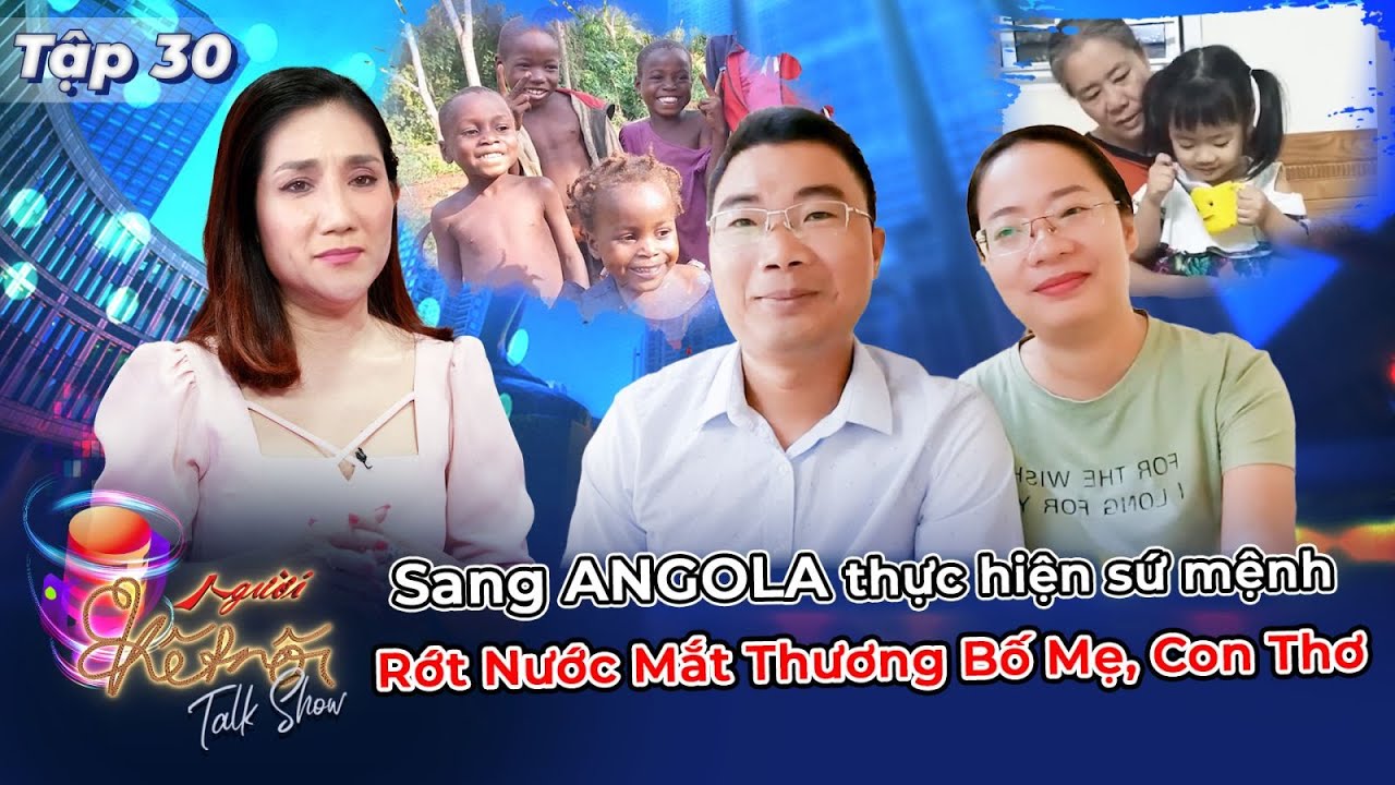 Người Kết Nối 30 | Vợ Chồng Bác Sĩ Hi Sinh Xa Gia Đình Con Cái Đến Angola Hỗ Trợ Y Tế Giúp Dân Nghèo