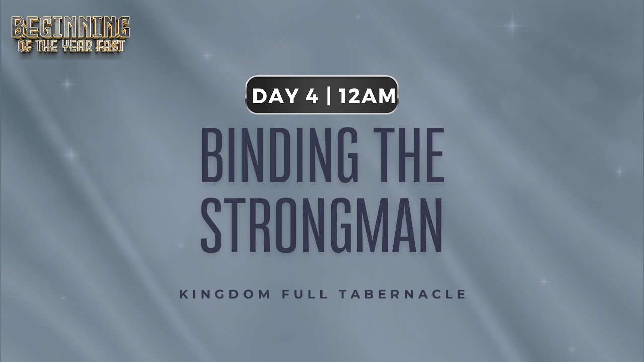 BINDING THE STRONGMAN | BEGINNING OF THE YEAR FAST | DAY 4 |KFT CHURCH
