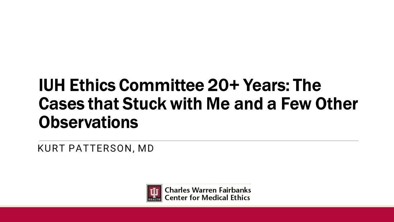 May 2024: IUH Ethics Committee 20+ Years: The Cases That Stuck with Me and a Few Other Observations