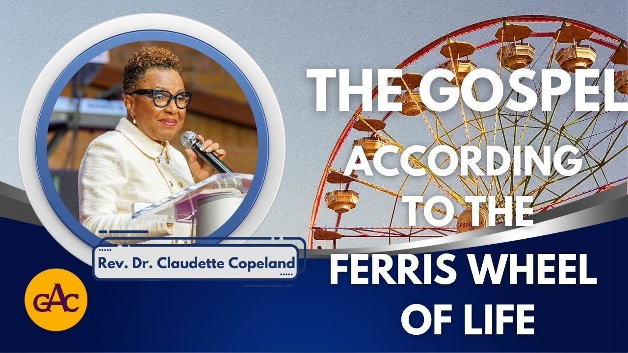 THE GOSPEL ACCORDING TO THE FERRIS WHEEL OF LIFE | Rev. Claudette Copeland | Allen Virtual