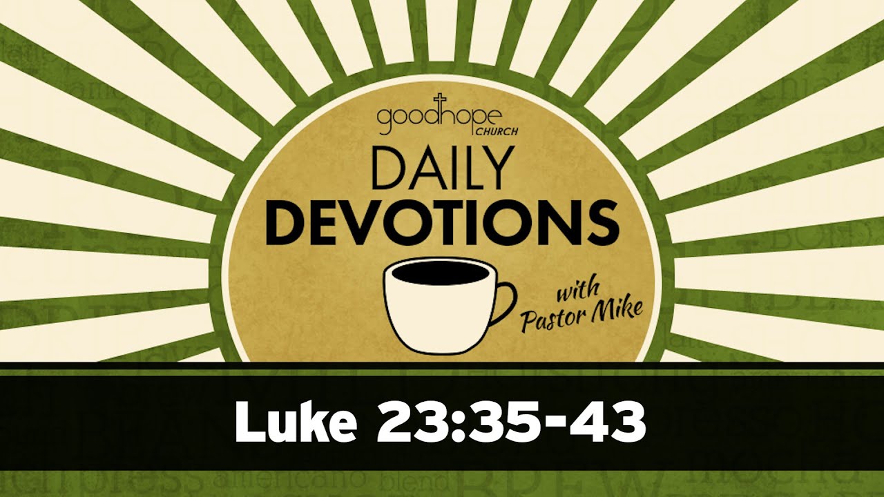 Luke 23:35-43 // Daily Devotions with Pastor Mike