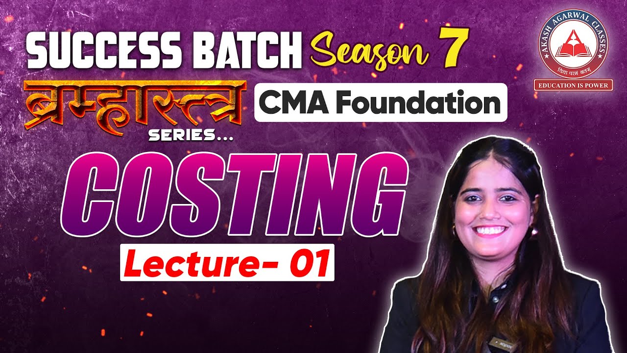 Costing Lecture 01- CMA Foundation Success Batch 7 BRAMHASTRA SERIES | Akash Agarwal Classes