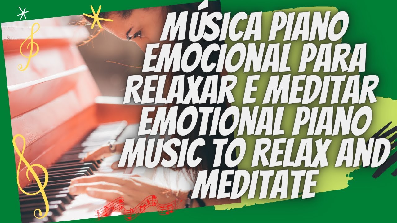 M&uacute;sica Piano Emocional Para Relaxar e Meditar - Emotional Piano Music to Relax and Meditate