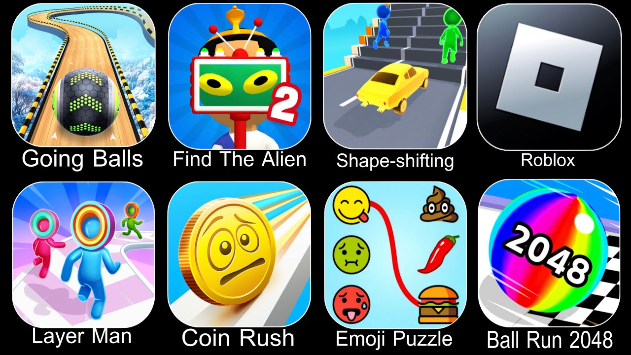 Going Balls,Find The Alien 2,Shape Shifting,Roblox,Layer Man,Coin Rush,Emoji Puzzle,Ball Run 2048