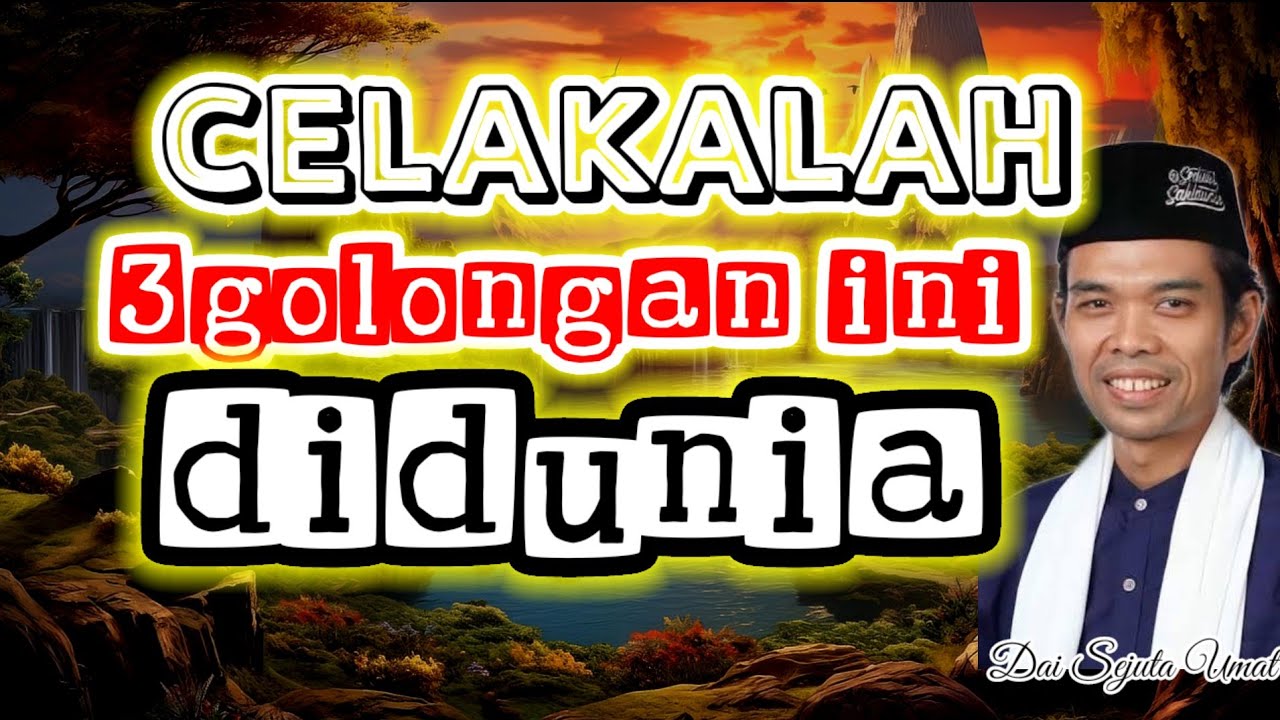 Ustad Abdul Shomad - CELAKALAH  TIGA GOLONGAN ORANG ORANG INI KARENA AMALANNYA DIDUNIA 