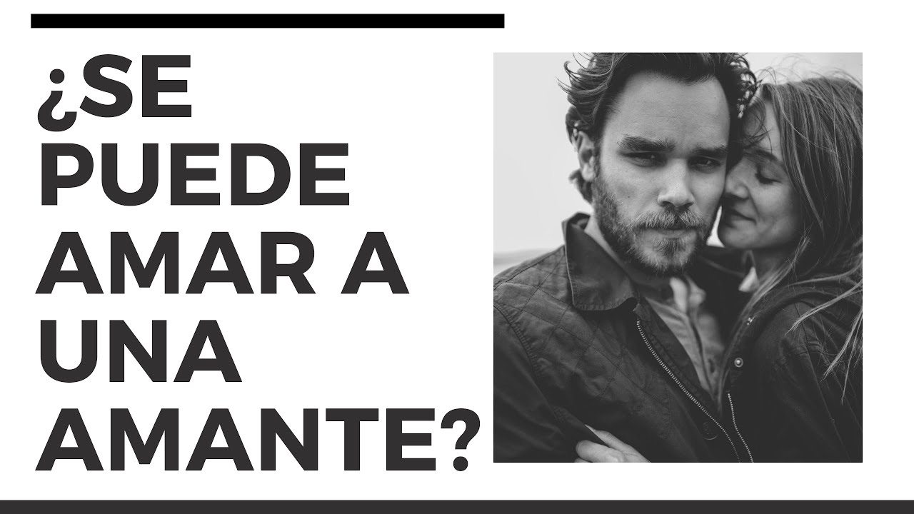 Se puede amar a una amante ?