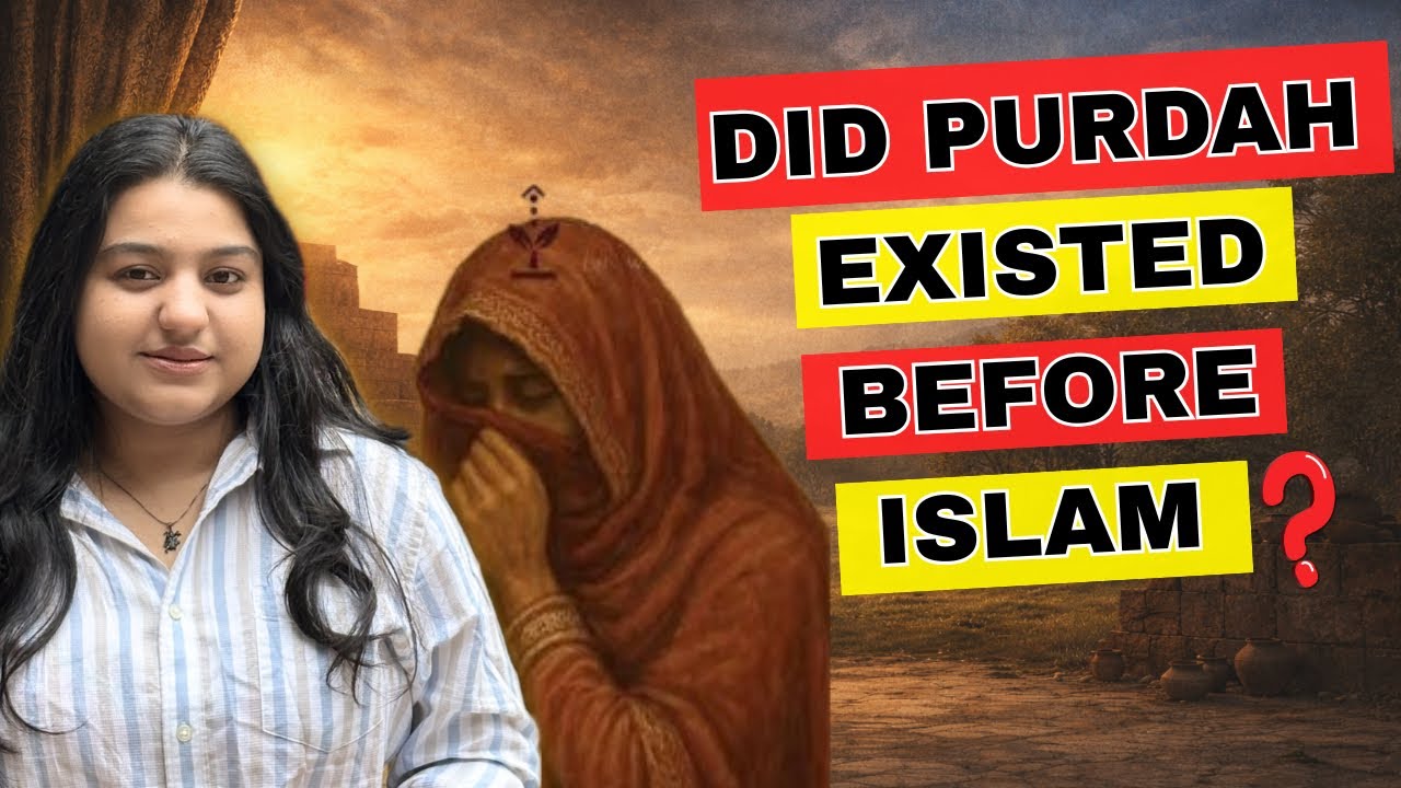 Purdah Existed Before Islam ? The Historical Truth Behind the Practice 