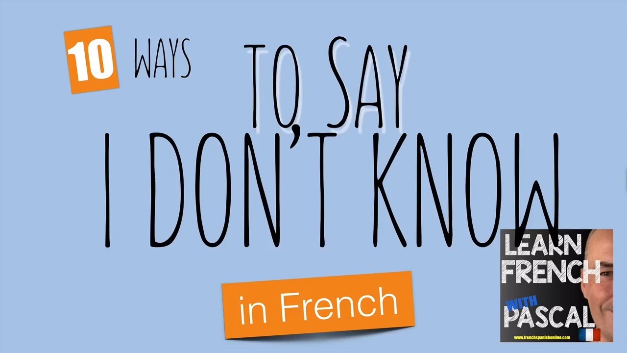 10 ways to say I don't know in French