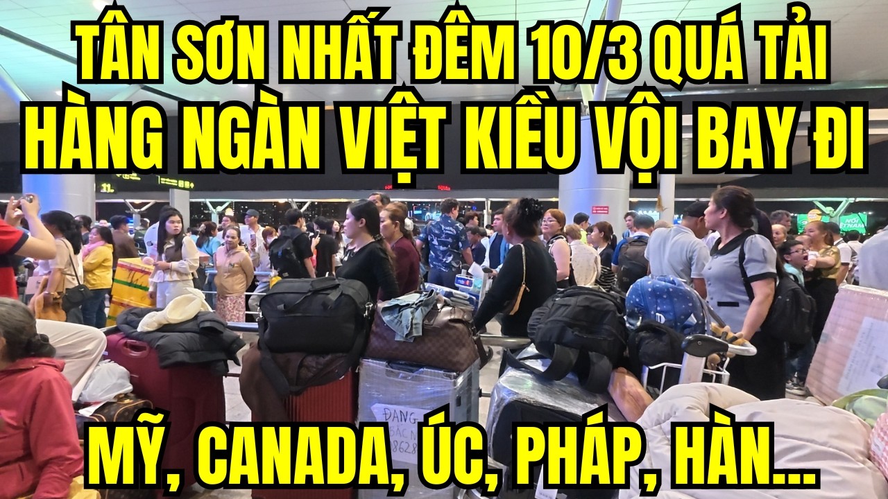Sân bay Tân Sơn Nhất đêm 10/3 quá tải, hàng ngàn Việt Kiều vội vàng bay đi Mỹ, Canada, Úc, Pháp...