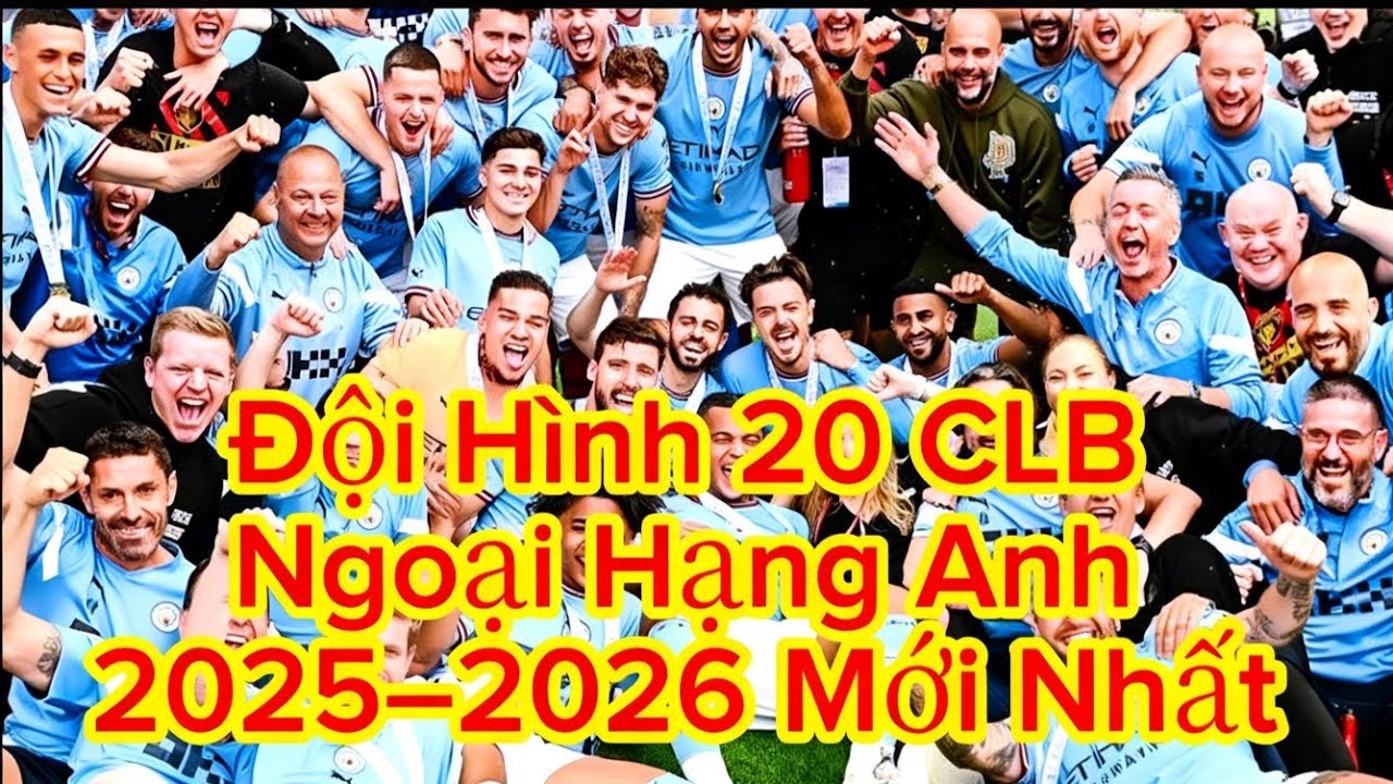 Đội Hình 20 CLB Ngoại Hạng Anh 2025–2026 Mới Nhất | Man City, Arsenal Ai Mạnh Nhất#giaitribongda24h